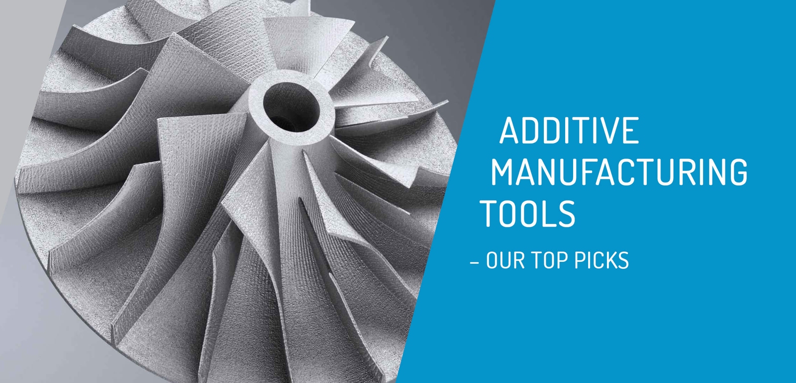 Additive Manufacturing Tools: Our Top Picks